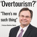 Professor Dimitrios Buhalis on the ‘democratisation of tourism’ vs ‘overtourism’ ... “[T]here is no such thing as overtourism!”